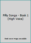 Unknown Binding Fifty Songs - Book 1 (High Voice) Book