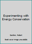 Hardcover Experimenting with Energy Conservation Book