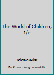 Unknown Binding The World of Children, 1/e Book