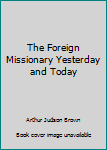 Hardcover The Foreign Missionary Yesterday and Today Book