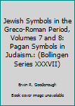 Hardcover Jewish Symbols in the Greco-Roman Period, Volumes 7 and 8: Pagan Symbols in Judaism.: (Bollingen Series XXXVII) Book