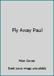 Hardcover Fly Away Paul Book