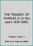 Hardcover THE TRAGEDY OF CHARLES II (in the years 1630-1660) Book