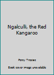 Paperback Ngalculli, the Red Kangaroo Book
