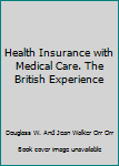 Hardcover Health Insurance with Medical Care. The British Experience [Unknown] Book