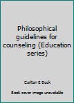 Unknown Binding Philosophical guidelines for counseling (Education series) Book