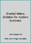 Unknown Binding Graded letters, dictation for modern business Book