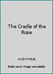 Hardcover The Cradle of the Rose Book