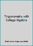 Unknown Binding Trigonometry with College Algebra Book
