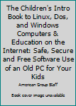 CD-ROM The Children's Intro Book to Linux, Dos, and Windows Computers & Education on the Internet: Safe, Secure and Free Software Use of an Old PC for Your Kids Book
