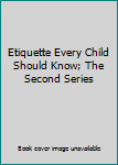 Hardcover Etiquette Every Child Should Know; The Second Series Book