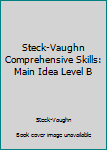 Paperback Steck-Vaughn Comprehensive Skills: Main Idea Level B Book
