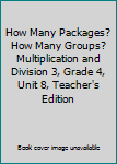 Spiral-bound How Many Packages? How Many Groups? Multiplication and Division 3, Grade 4, Unit 8, Teacher's Edition Book