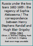 Hardcover Russia under the two tsars 1682-1689 : the regency of Sophia Alekseevna / The correspondence between Henry Stephens Randall and Hugh Blair Grigsby 1856-1861 Book