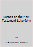Unknown Binding Barnes on the New Testament Luke-John Book