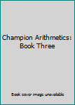 Unknown Binding Champion Arithmetics: Book Three Book