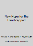 Unknown Binding New Hope for the Handicapped Book
