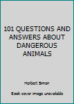 Hardcover 101 QUESTIONS AND ANSWERS ABOUT DANGEROUS ANIMALS Book