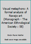 Hardcover Visual metaphors: A formal analysis of Navajo art (Monograph - The American Ethnological Society ; 58) Book