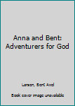 Paperback Anna and Bent: Adventurers for God Book