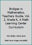 Spiral-bound Bridges in Mathematics, Teachers Guide, Vol. 2, Grade K, A Math Learning Center Curriculum Book