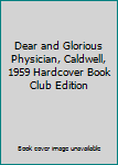 Dear and Glorious Physician, Caldwell, 1959 Hardcover Book Club Edition