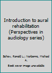 Hardcover Introduction to aural rehabilitation (Perspectives in audiology series) Book