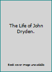 Hardcover The Life of John Dryden. Book