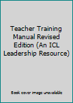 Paperback Teacher Training Manual Revised Edition (An ICL Leadership Resource) Book