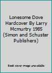 Lonesome Dove Hardcover By Larry Mcmurtry 1985 (Simon and Schuster Publishers)