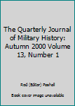 The Quarterly Journal of Military History: Autumn 2000 Volume 13, Number 1