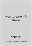 Hardcover Heartbreaker: A Thriller Book