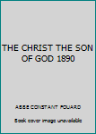 THE CHRIST THE SON OF GOD 1890