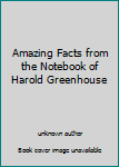 Paperback Amazing Facts from the Notebook of Harold Greenhouse Book