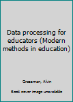 Unknown Binding Data processing for educators (Modern methods in education) Book