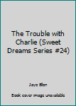 Paperback The Trouble with Charlie (Sweet Dreams Series #24) Book