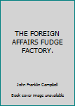 Unknown Binding THE FOREIGN AFFAIRS FUDGE FACTORY. Book