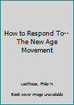 Paperback How to Respond To-- The New Age Movement Book