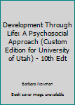 Paperback Development Through Life: A Psychosocial Approach (Custom Edition for University of Utah) - 10th Edt Book
