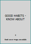 Perfect Paperback GOOD HABITS - KNOW ABOUT Book