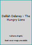 Paperback Delilah Delaney : The Hungry Lions Book