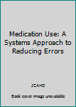 Paperback Medication Use: A Systems Approach to Reducing Errors Book