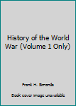 Hardcover History of the World War (Volume 1 Only) Book