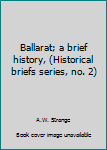 Hardcover Ballarat; a brief history, (Historical briefs series, no. 2) Book
