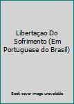 Paperback Libertaçao Do Sofrimento (Em Portuguese do Brasil) [Portuguese_Brazilian] Book