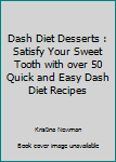 Paperback Dash Diet Desserts : Satisfy Your Sweet Tooth with over 50 Quick and Easy Dash Diet Recipes Book