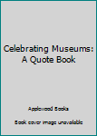 Hardcover Celebrating Museums: A Quote Book
