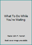 Paperback What To Do While You're Waiting Book