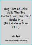 Hardcover Rug Rats Chuckie Visits The Eye Doctor/Twin Trouble 2 Books in 1 (Nickelodeon Book Club) Book