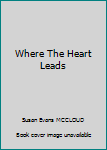 Paperback Where The Heart Leads Book